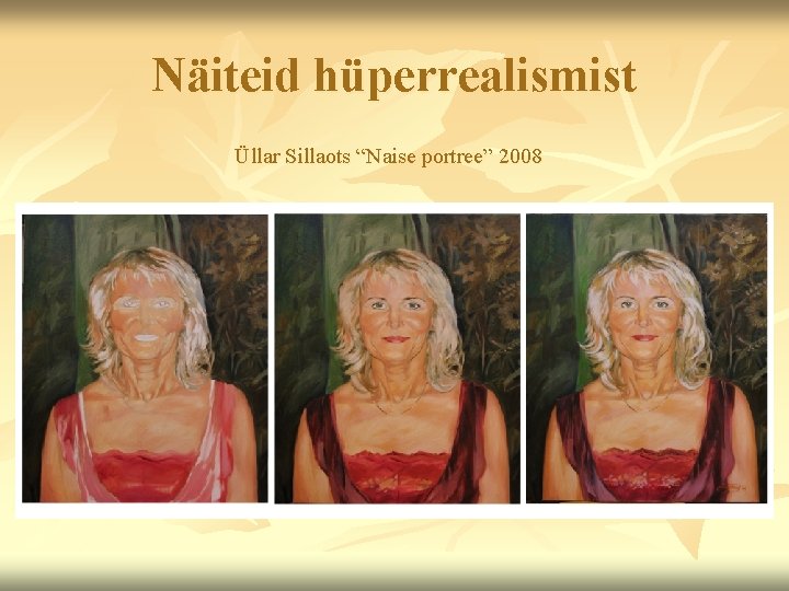 Näiteid hüperrealismist Üllar Sillaots “Naise portree” 2008 