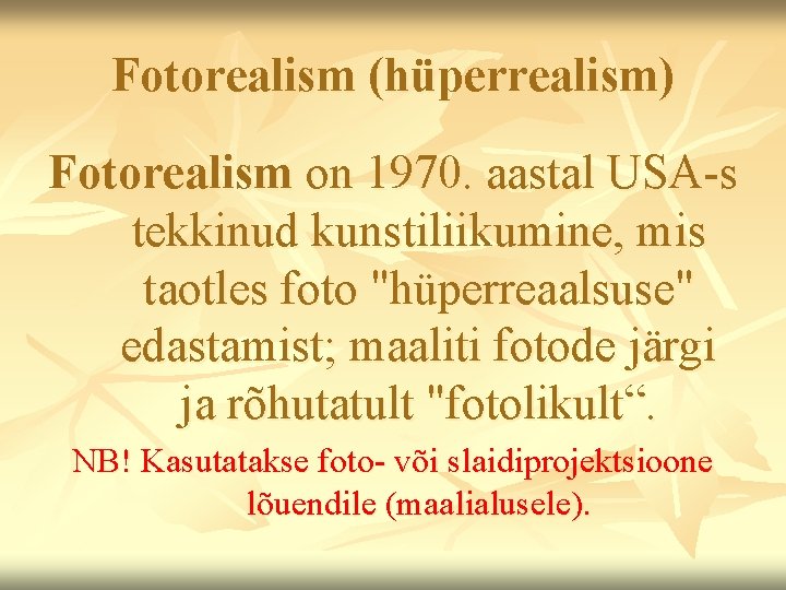 Fotorealism (hüperrealism) Fotorealism on 1970. aastal USA-s tekkinud kunstiliikumine, mis taotles foto "hüperreaalsuse" edastamist;