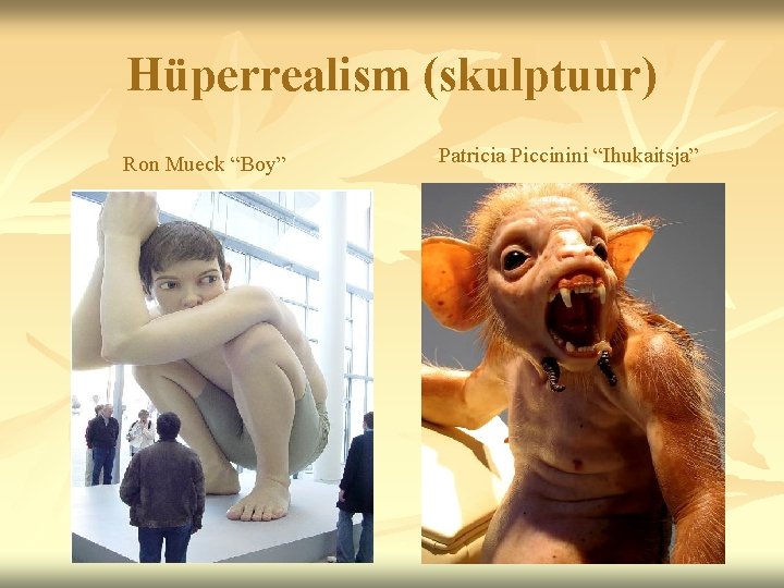 Hüperrealism (skulptuur) Ron Mueck “Boy” Patricia Piccinini “Ihukaitsja” 