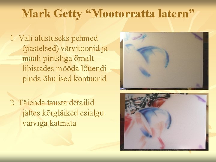 Mark Getty “Mootorratta latern” 1. Vali alustuseks pehmed (pastelsed) värvitoonid ja maali pintsliga õrnalt