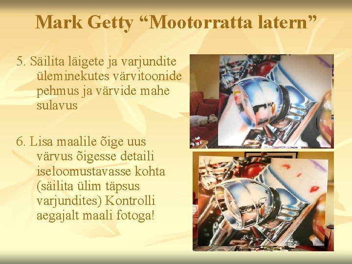 Mark Getty “Mootorratta latern” 5. Säilita läigete ja varjundite üleminekutes värvitoonide pehmus ja värvide