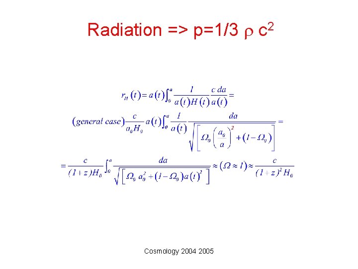 Radiation => p=1/3 c 2 Cosmology 2004 2005 