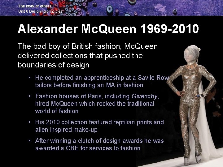 The work of others Unit 6 Designing principles Alexander Mc. Queen 1969 -2010 The