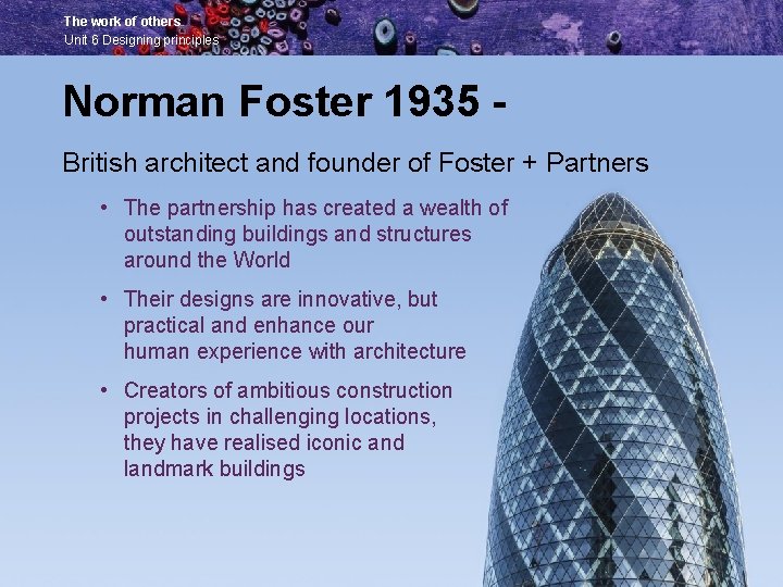 The work of others Unit 6 Designing principles Norman Foster 1935 British architect and