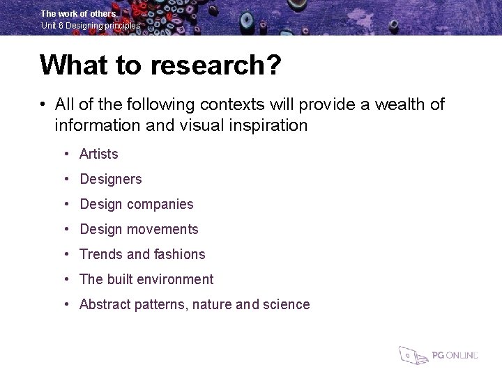 The work of others Unit 6 Designing principles What to research? • All of