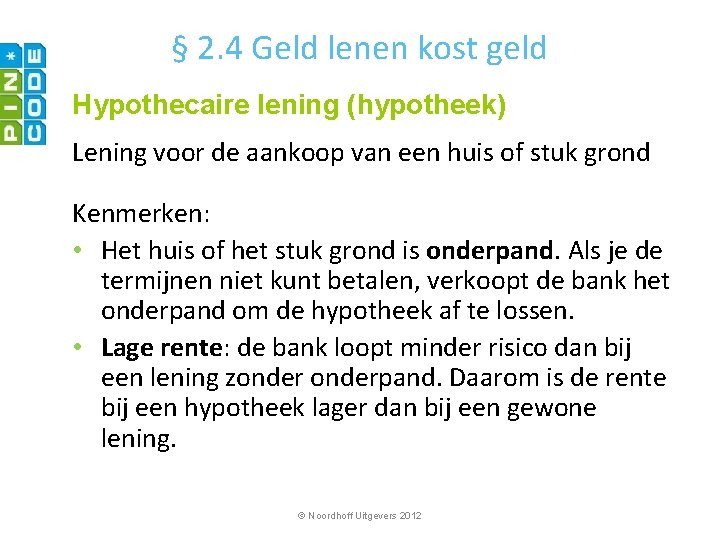 § 2. 4 Geld lenen kost geld Hypothecaire lening (hypotheek) Lening voor de aankoop