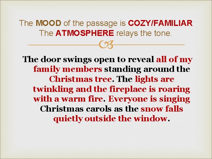 The MOOD of the passage is COZY/FAMILIAR The ATMOSPHERE relays the tone. The door