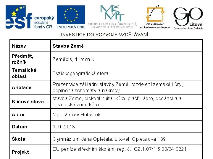 Název Stavba Země Předmět, ročník Zeměpis, 1. ročník Tematická oblast Fyzickogeografická sféra Anotace Prezentace