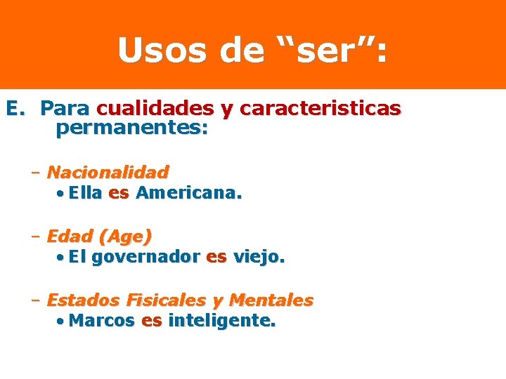 Usos de “ser”: E. Para cualidades y caracteristicas permanentes: – Nacionalidad • Ella es