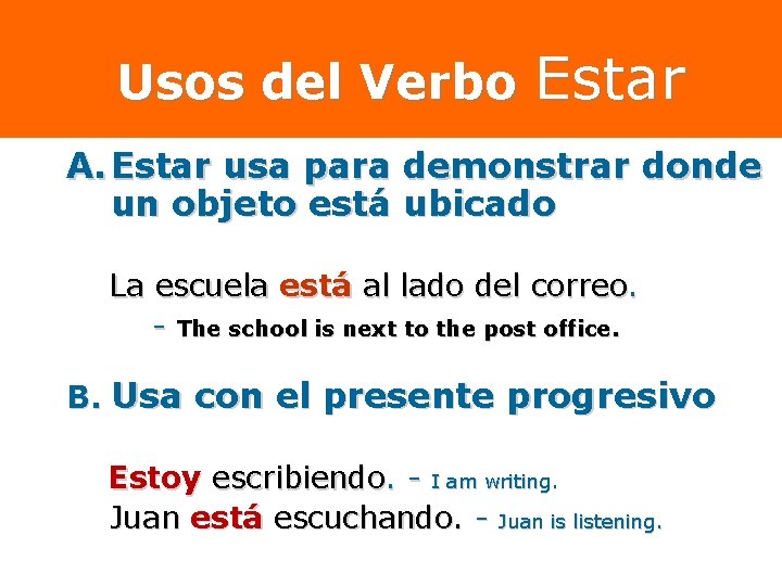 Usos del Verbo Estar A. Estar usa para demonstrar donde un objeto está ubicado