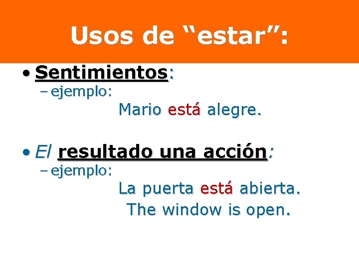 Usos de “estar”: • Sentimientos: – ejemplo: Mario está alegre. • El resultado una