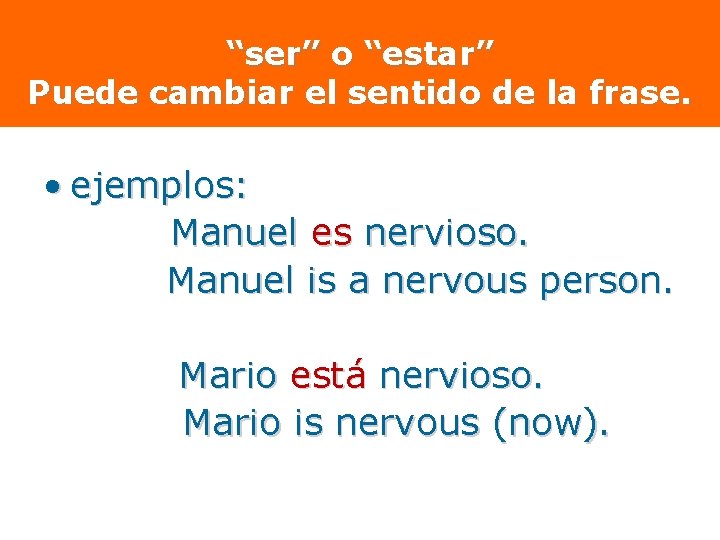 “ser” o “estar” Puede cambiar el sentido de la frase. • ejemplos: Manuel es