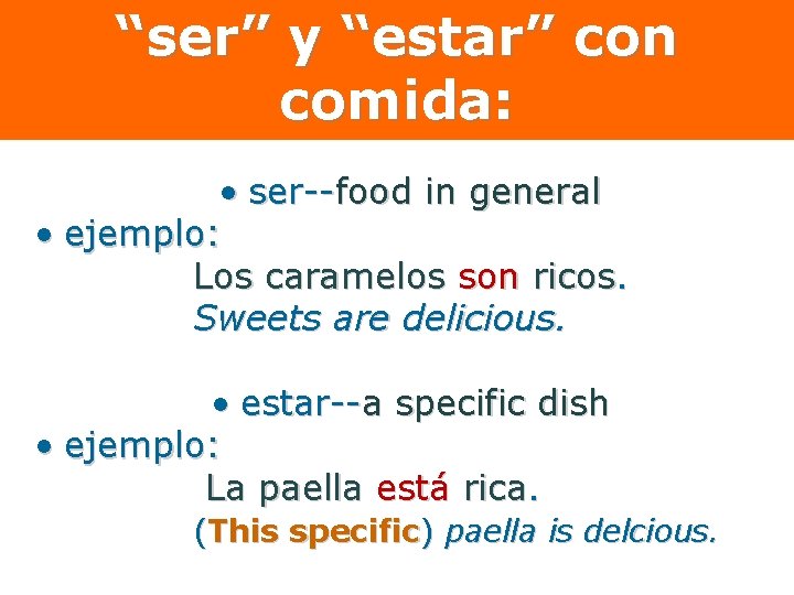 “ser” y “estar” con comida: • ser--food in general • ejemplo: Los caramelos son