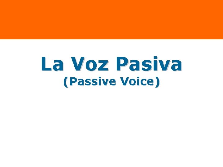 La Voz Pasiva (Passive Voice) 