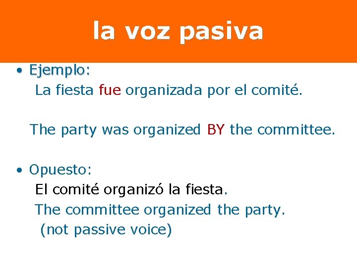 la voz pasiva • Ejemplo: La fiesta fue organizada por el comité. The party