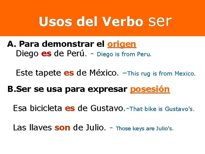 Usos del Verbo ser A. Para demonstrar el origen Diego es de Perú. -