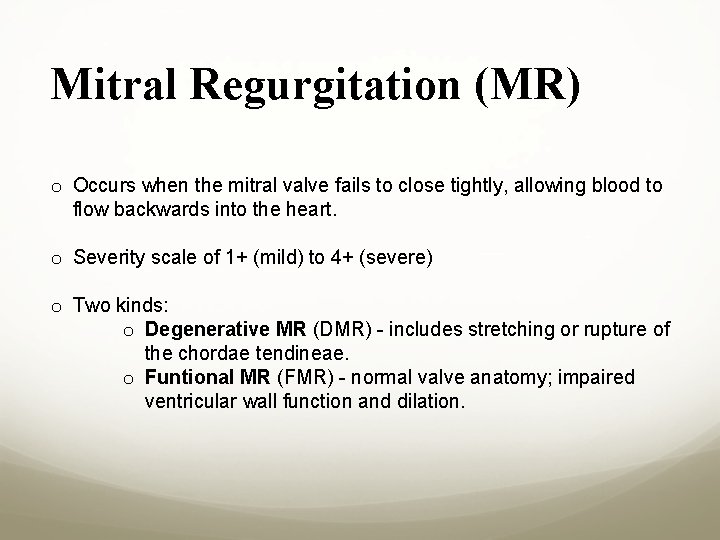 Mitral Regurgitation (MR) o Occurs when the mitral valve fails to close tightly, allowing