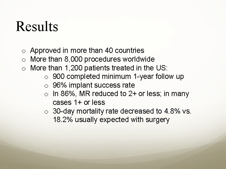 Results o Approved in more than 40 countries o More than 8, 000 procedures
