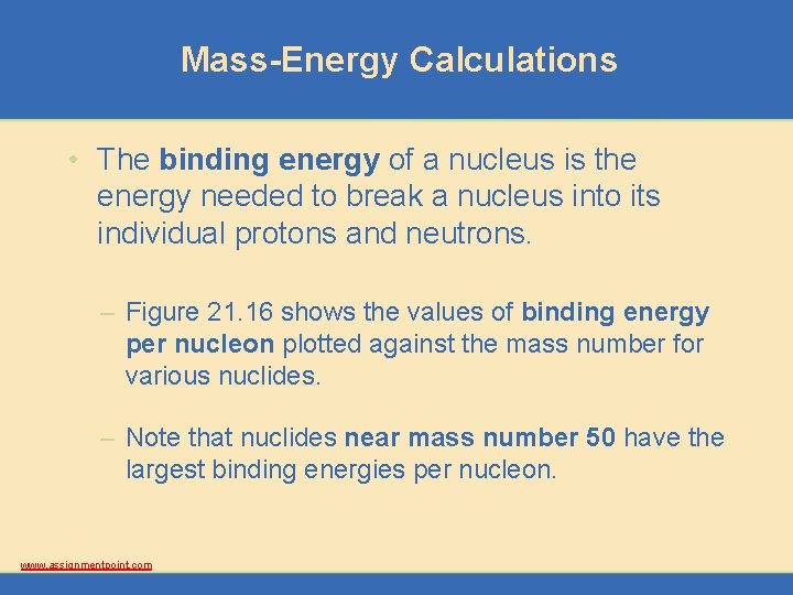 Mass-Energy Calculations • The binding energy of a nucleus is the energy needed to