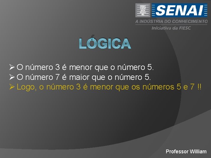 LÓGICA Ø O número 3 é menor que o número 5. Ø O número