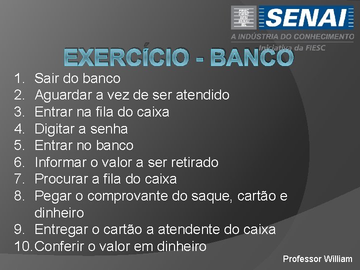 EXERCÍCIO - BANCO 1. 2. 3. 4. 5. 6. 7. 8. Sair do banco