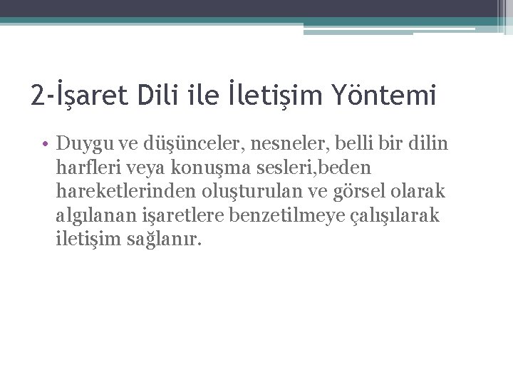 2 -İşaret Dili ile İletişim Yöntemi • Duygu ve düşünceler, nesneler, belli bir dilin