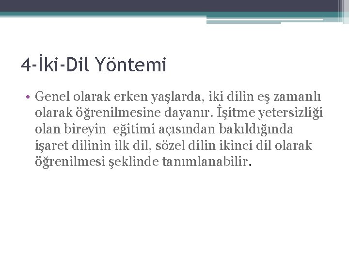 4 -İki-Dil Yöntemi • Genel olarak erken yaşlarda, iki dilin eş zamanlı olarak öğrenilmesine