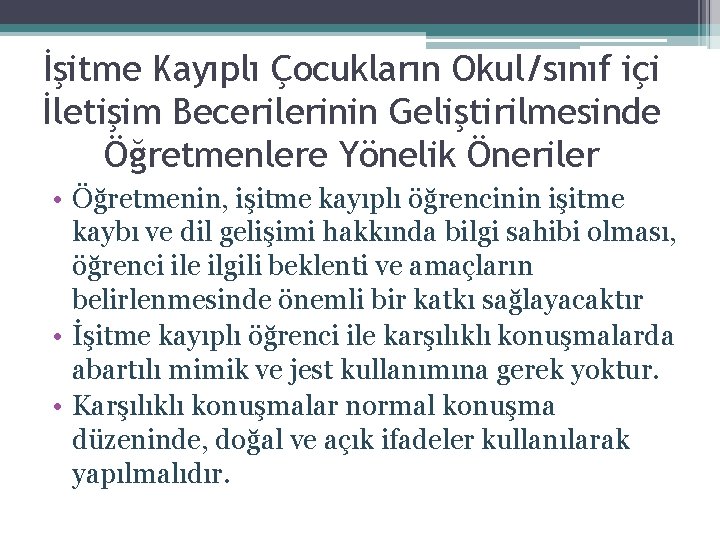 İşitme Kayıplı Çocukların Okul/sınıf içi İletişim Becerilerinin Geliştirilmesinde Öğretmenlere Yönelik Öneriler • Öğretmenin, işitme