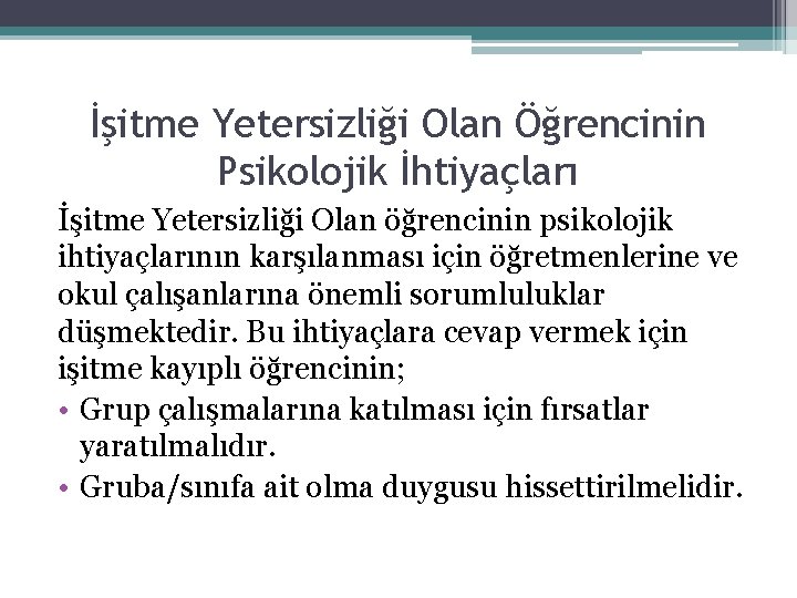 İşitme Yetersizliği Olan Öğrencinin Psikolojik İhtiyaçları İşitme Yetersizliği Olan öğrencinin psikolojik ihtiyaçlarının karşılanması için