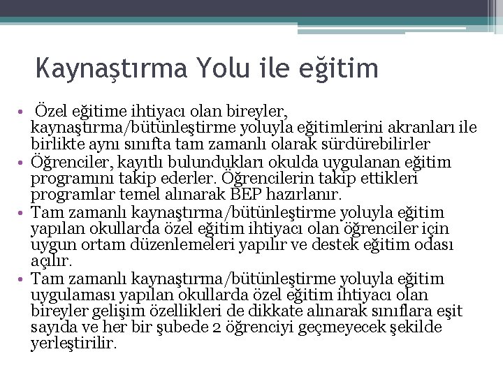 Kaynaştırma Yolu ile eğitim • Özel eğitime ihtiyacı olan bireyler, kaynaştırma/bütünleştirme yoluyla eğitimlerini akranları