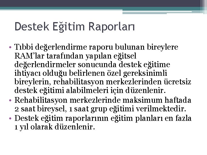 Destek Eğitim Raporları • Tıbbi değerlendirme raporu bulunan bireylere RAM’lar tarafından yapılan eğitsel değerlendirmeler