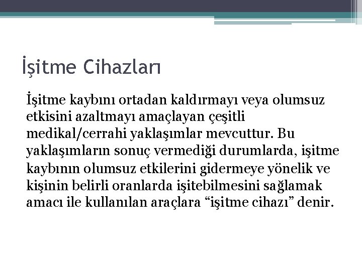 İşitme Cihazları İşitme kaybını ortadan kaldırmayı veya olumsuz etkisini azaltmayı amaçlayan çeşitli medikal/cerrahi yaklaşımlar