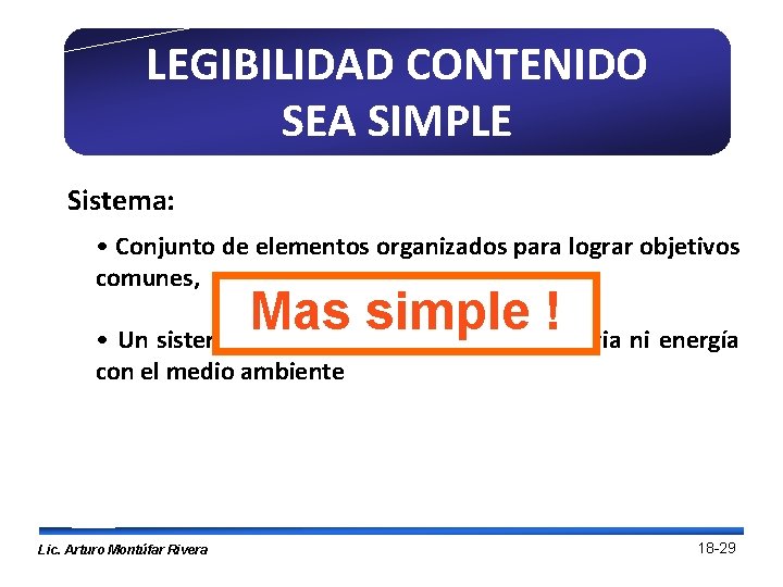 LEGIBILIDAD CONTENIDO SEA SIMPLE Sistema: • Conjunto de elementos organizados para lograr objetivos comunes,