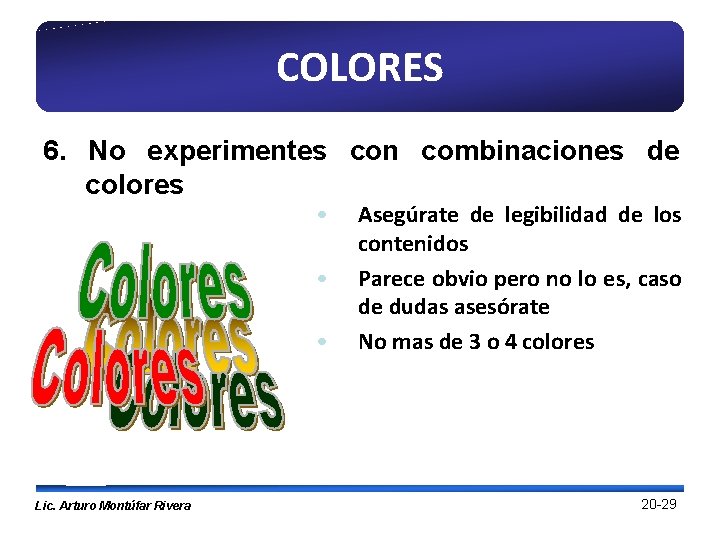 COLORES 6. No experimentes con combinaciones de colores • • • Lic. Arturo Montúfar