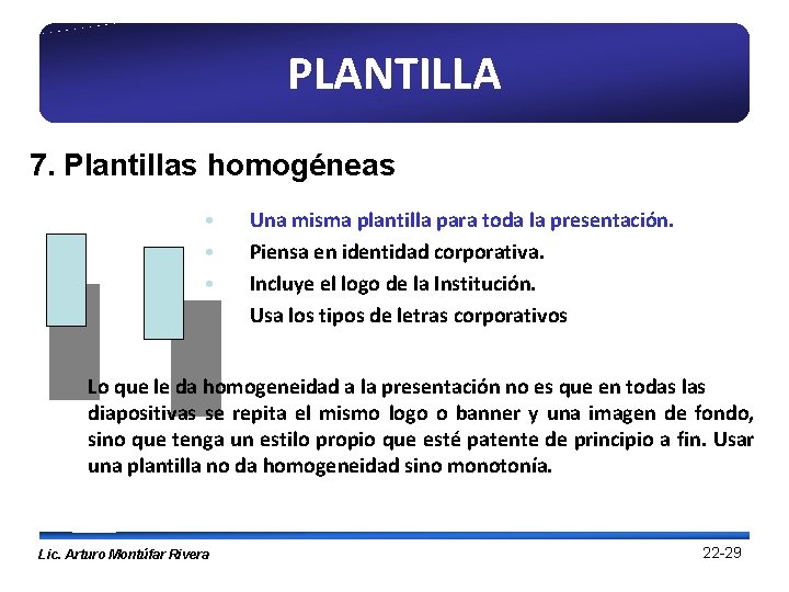 PLANTILLA 7. Plantillas homogéneas • • Una misma plantilla para toda la presentación. Piensa