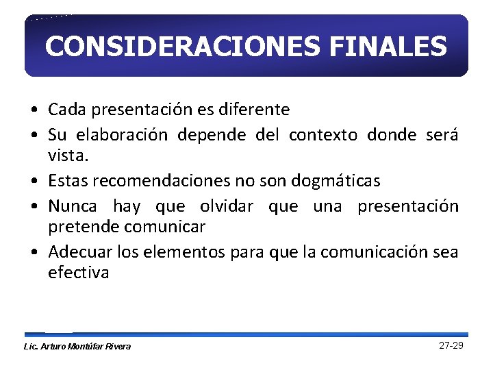 CONSIDERACIONES FINALES • Cada presentación es diferente • Su elaboración depende del contexto donde