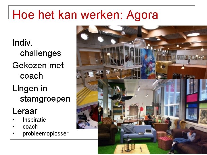 Hoe het kan werken: Agora Indiv. challenges Gekozen met coach Llngen in stamgroepen Leraar