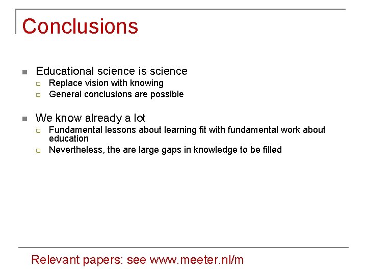 Conclusions Educational science is science Replace vision with knowing General conclusions are possible We