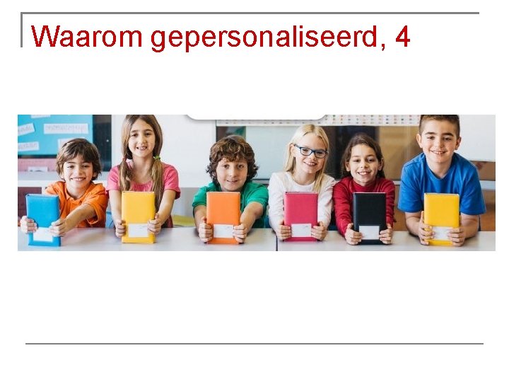 Waarom gepersonaliseerd, 4 