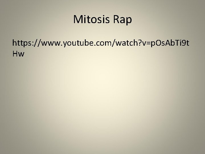 Mitosis Rap https: //www. youtube. com/watch? v=p. Os. Ab. Ti 9 t Hw 