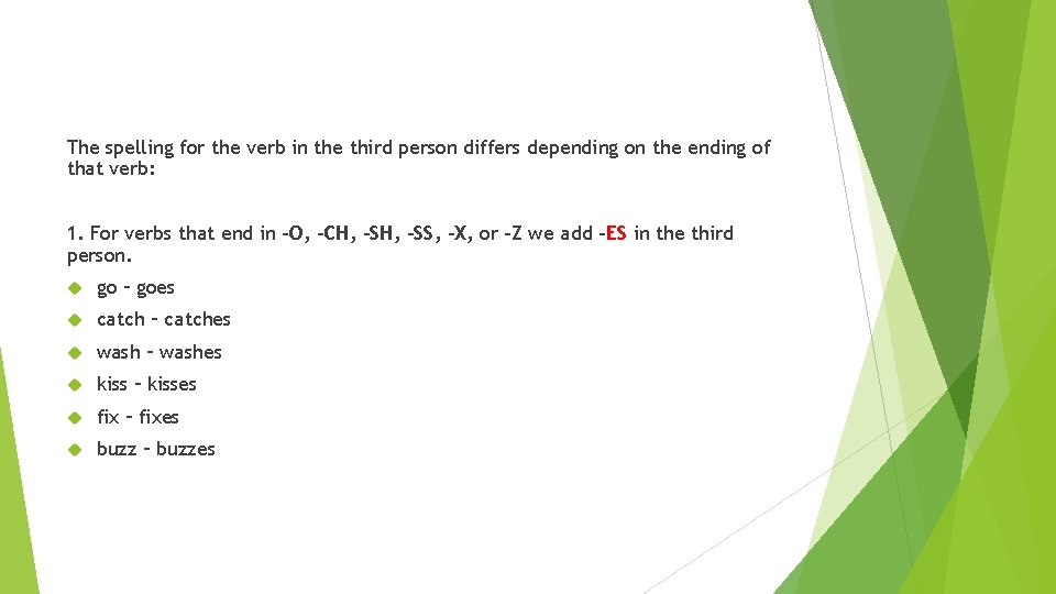 The spelling for the verb in the third person differs depending on the ending The spelling for the verb in the third person differs depending on the ending