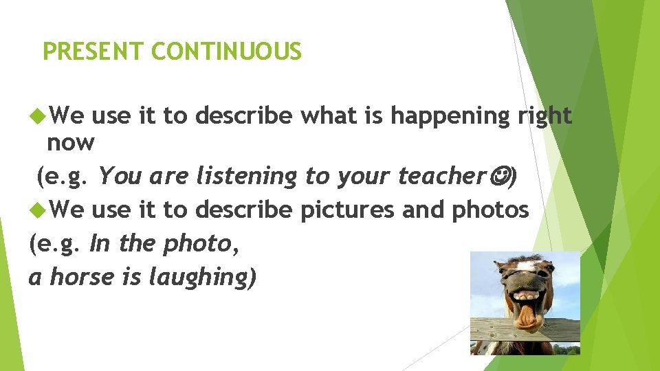 PRESENT CONTINUOUS We use it to describe what is happening right now (e. g. PRESENT CONTINUOUS We use it to describe what is happening right now (e. g.