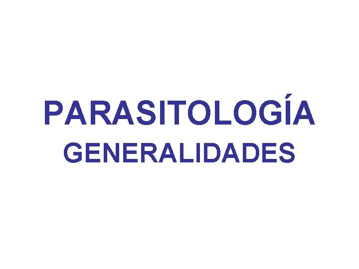 PARASITOLOGÍA GENERALIDADES 