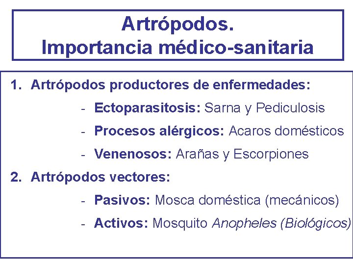 Artrópodos. Importancia médico-sanitaria 1. Artrópodos productores de enfermedades: - Ectoparasitosis: Sarna y Pediculosis -