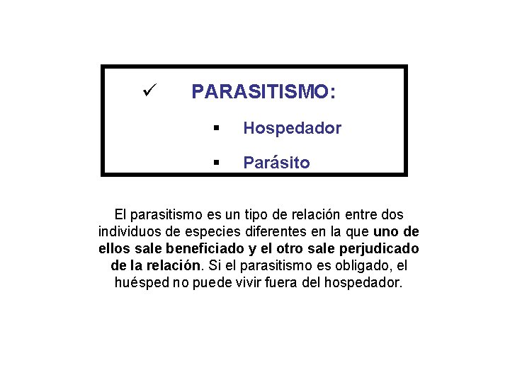 ü PARASITISMO: § Hospedador § Parásito El parasitismo es un tipo de relación entre