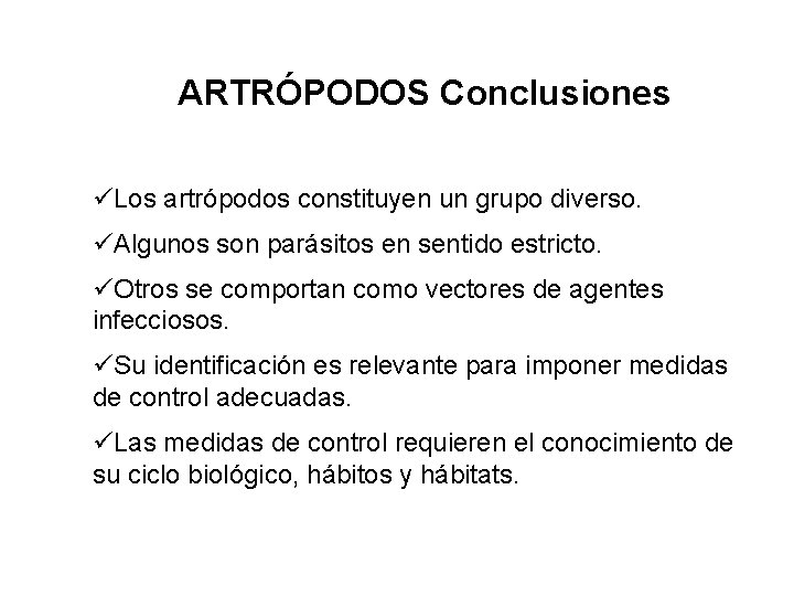 ARTRÓPODOS Conclusiones üLos artrópodos constituyen un grupo diverso. üAlgunos son parásitos en sentido estricto.