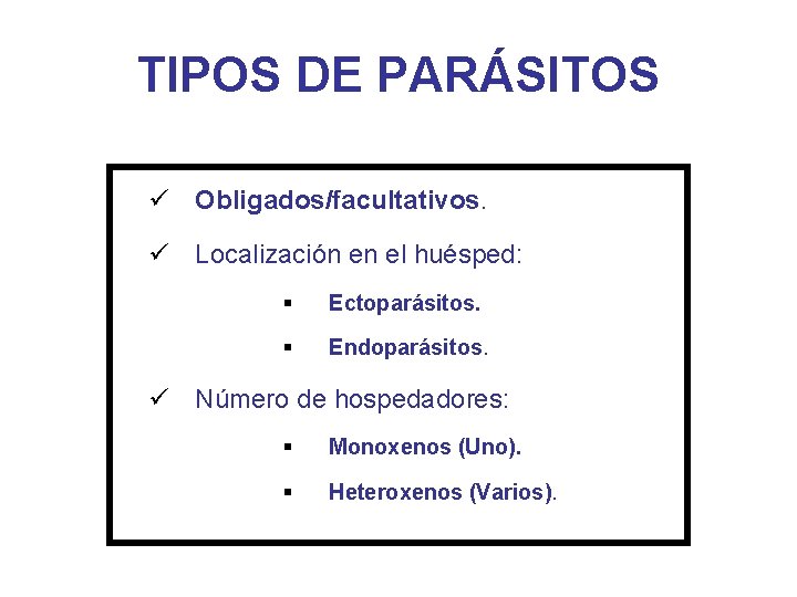 TIPOS DE PARÁSITOS ü Obligados/facultativos. ü Localización en el huésped: § Ectoparásitos. § Endoparásitos.