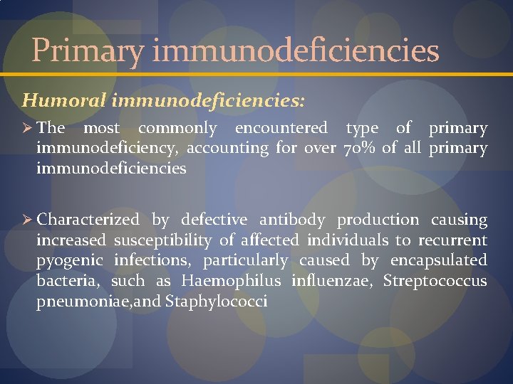 Primary immunodeficiencies Humoral immunodeficiencies: Ø The most commonly encountered type of primary immunodeficiency, accounting