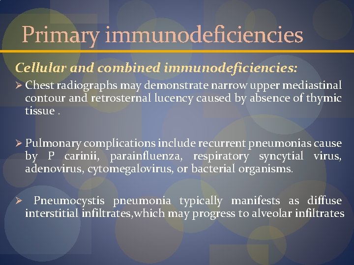 Primary immunodeficiencies Cellular and combined immunodeficiencies: Ø Chest radiographs may demonstrate narrow upper mediastinal