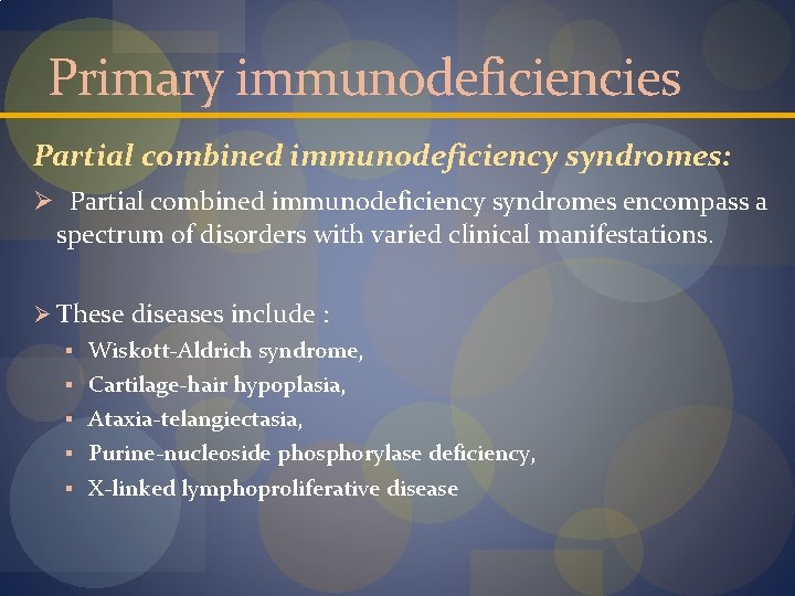 Primary immunodeficiencies Partial combined immunodeficiency syndromes: Ø Partial combined immunodeficiency syndromes encompass a spectrum